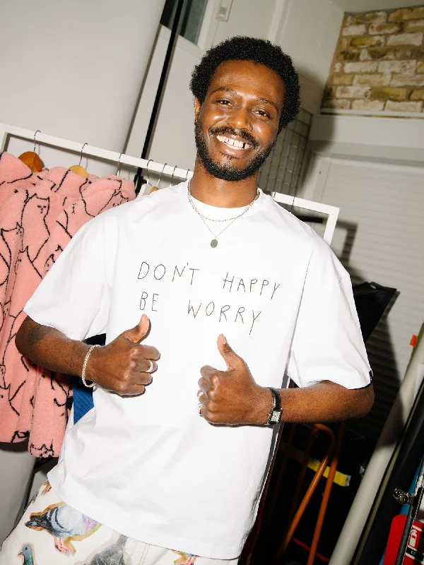 Dont Happy Be Worry T-shirt-- Graphic Embroidered Appliqued
